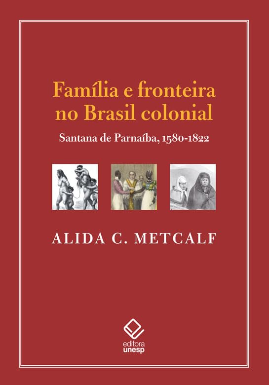 Família e fronteira no Brasil colonial: Santana de Parnaíba, 1580-1822