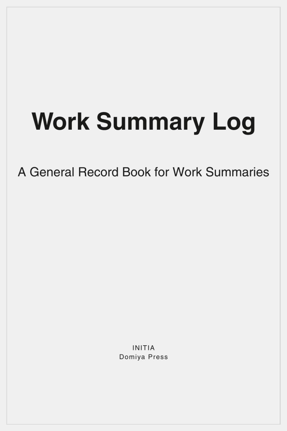 Work Summary Log: A General Record Book for Work Summaries