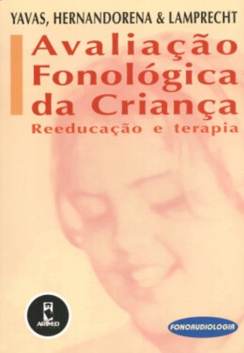 Avaliacao Fonologica Da Crianca:Reeducacao baixar o livro de graça