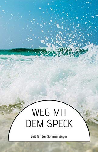 ler totalmente WEG MIT DEM SPECK - Zeit für den Sommerkörper: 90 Tage Fitness und Diät Tagebuch; Tägliches Essen, Bewegung und Stimmungsverfolgung mit persönlichen... und motivierenden Zitaten (German Edition)