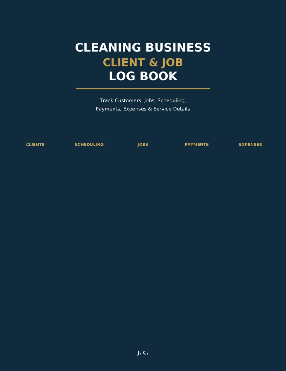 Cleaning Business Client & Job Log Book: Track Customers, Jobs, Scheduling, Payments, Expenses & Service Details baixar o livro de graça
