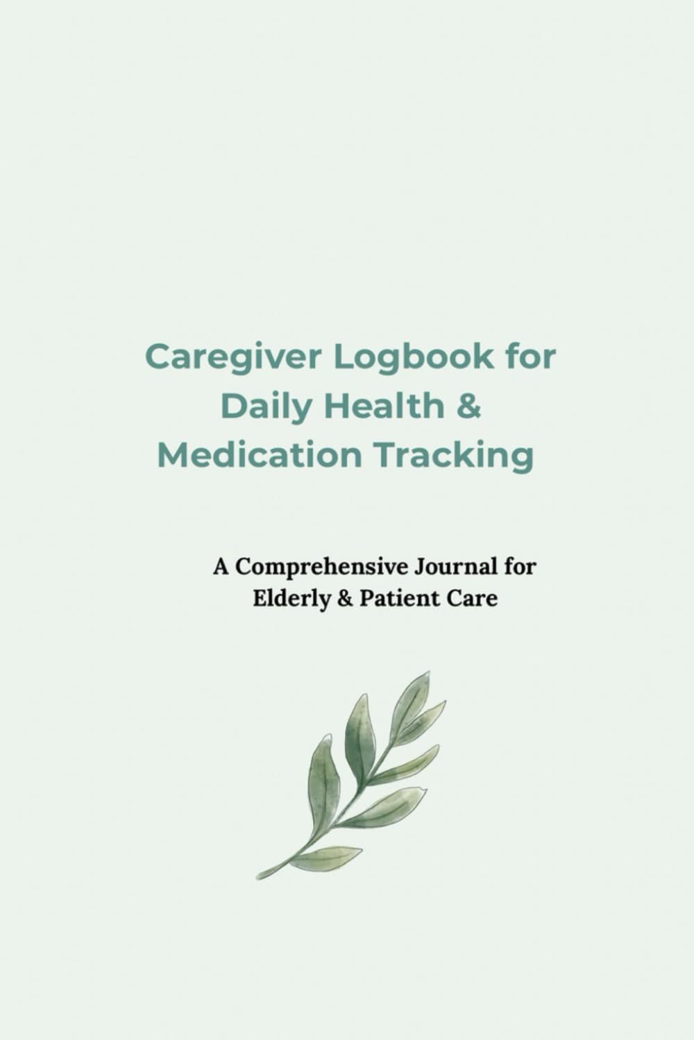 Daily Caregiver Logbook for Tracking Health, Medications, and Wellness: A Simple Journal to Monitor Meals, Activities, and Daily Health of Patients or Seniors baixar livro de graça