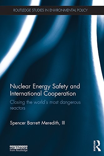 ler totalmente Nuclear Energy Safety and International Cooperation: Closing the World's Most Dangerous Reactors (Routledge Studies in Environmental Policy) (English Edition)