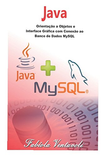 Programação JAVA: Orientação a Objetos e Interface Gráfica com conexão ao Banco de Dados MySQL (Portuguese Edition) baixar o livro de graça