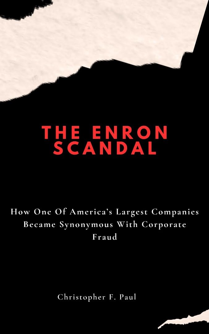The Enron Scandal: How One Of America’s Largest Companies Became Synonymous With Corporate Fraud (English Edition) baixar livro de graça