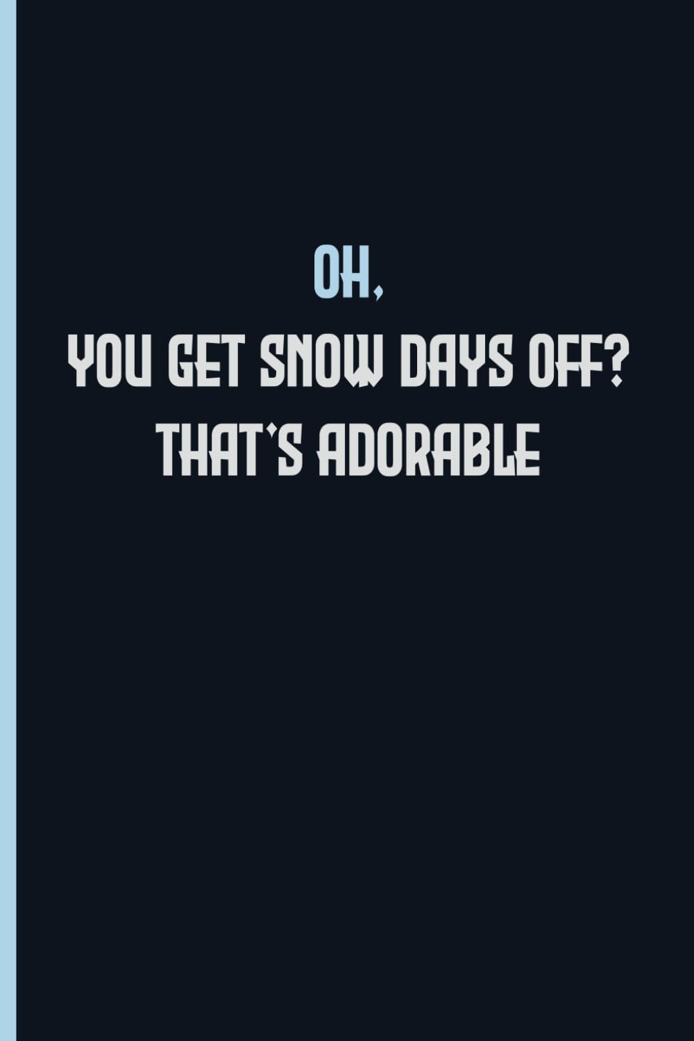 Oh, You Get Snow Days Off That's Adorable: deliver mail funny, funny quote Mail Carrier, Blank Lined Journal, Blank Lined Paper Notebook 6x9, Soft Cover, 110 Pages. baixar livro de graça