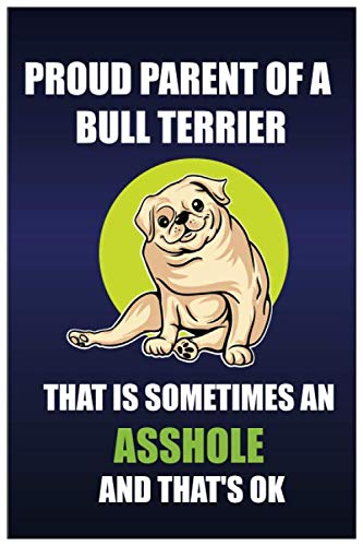 Proud Parent of a Bull Terrier That is Sometimes an Asshole and That's Ok: Bull Terrier Book for Training and Writing Notes. 120 pages Cream Notebook Lined - 6x9 Professional Design baixar o livro de graça