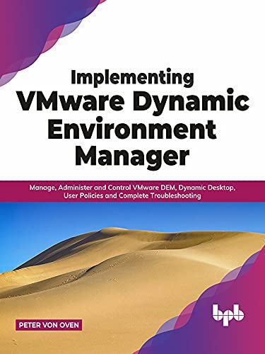 Implementing VMware Dynamic Environment Manager: Manage, Administer and Control VMware DEM, Dynamic Desktop, User Policies and Complete Troubleshooting (English Edition) baixar livro de graça
