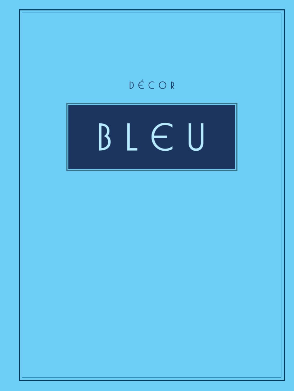 Décor Bleu: French Style Aesthetic Coffee Table Book | Blue Decor | Home Styling & Interior Decorating | Guestbook / Journal baixar livro de graça