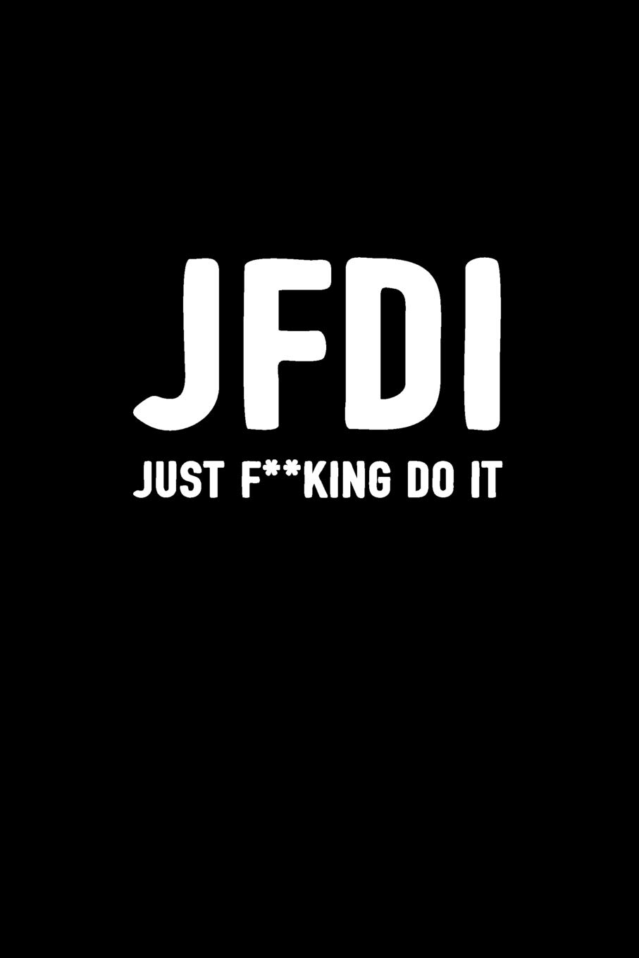 ler totalmente Jfdi Just F**king Do It: Inspirational Journal for Men & Women, 100 Blank Lined Pages, 6x9 Unique Diary Notebook, Composition Book with Motivational Internet Slang Quote Cover