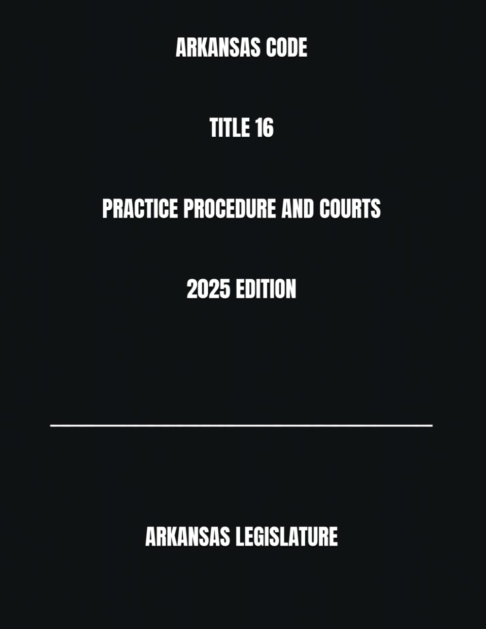 ler totalmente ARKANSAS CODE TITLE 16 PRACTICE PROCEDURE AND COURTS 2025 EDITION