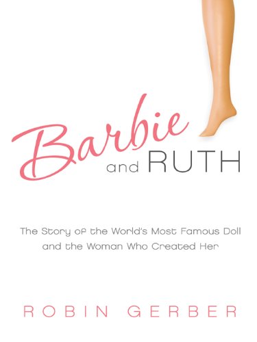 Barbie and Ruth: The Story of the World's Most Famous Doll and the Woman Who Created Her — Discover the True Account of Ruth Handler and the Ever-Iconic Barbie (English Edition) baixar livro de graça