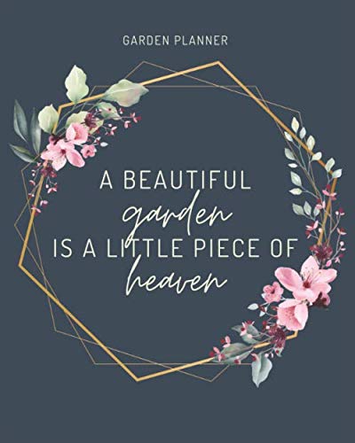 ler totalmente A Beautiful Garden Is A Little Piece Of Heaven - Garden Planner Dark: Organizer for your self grown fruit, veggies and plants - track your seeding, tasks, log your harvest, and much more...