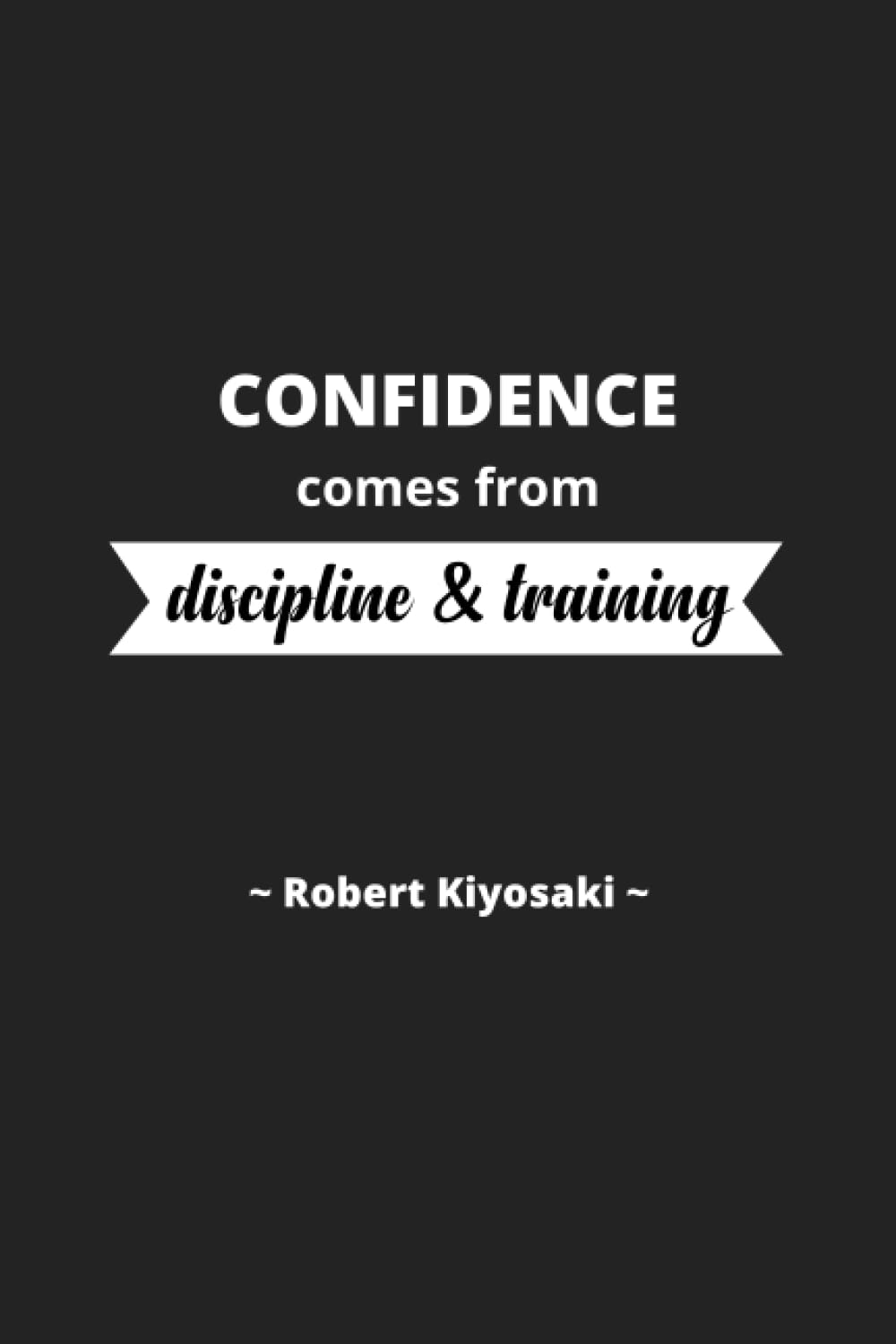 capítulo por capítulo baixar Robert Kiyosaki: Confidence comes from discipline & training. - Inspirational Journal Notebook for Men and Women: Write, Reflect, and Learn | Lined... Quotes (Journal for Inspiring Writing)