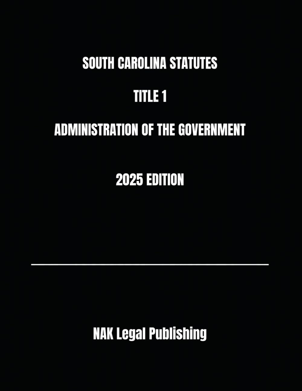 SOUTH CAROLINA STATUTES TITLE 1 ADMINISTRATION OF THE GOVERNMENT 2025 EDITION