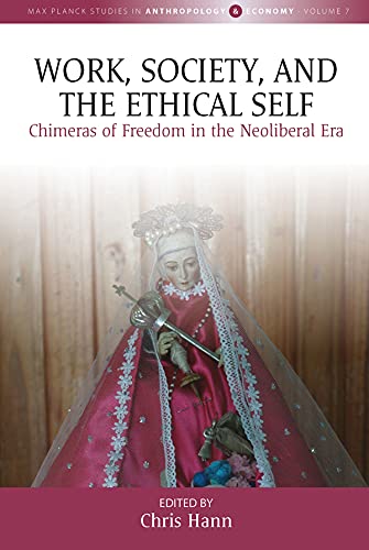 Work, Society, and the Ethical Self: Chimeras of Freedom in the Neoliberal Era (Max Planck Studies in Anthropology and Economy Book 7) (English Edition) baixar o livro de graça