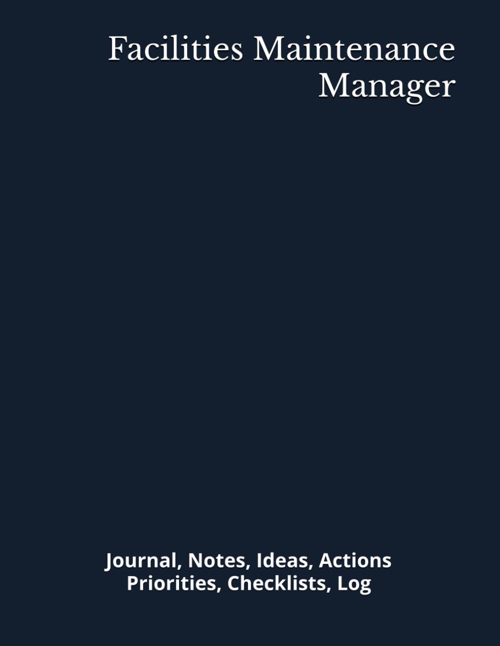 Facilities Maintenance Manager: Journal, Notes, Ideas, Actions, Priorities, Checklists, Log | Tool for Daily Goal Setting Tracker | Time Management |... | Project Office Book Gifts for Meetings baixar livro de graça
