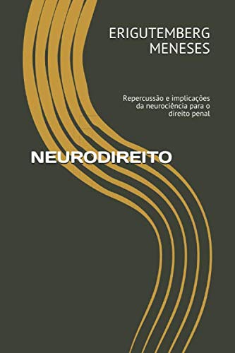 ler totalmente NEURODIREITO: Repercussão e implicações da neurociência para o direito penal (Portuguese Edition)