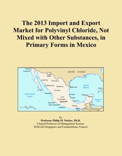 ler totalmente The 2013 Import and Export Market for Polyvinyl Chloride, Not Mixed with Other Substances, in Primary Forms in Mexico