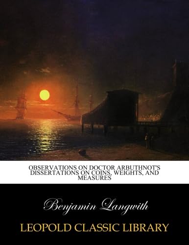 Observations on Doctor Arbuthnot's dissertations on coins, weights, and measures baixar o livro de graça