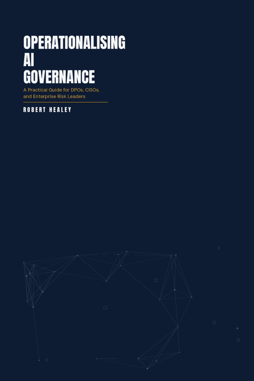 ler totalmente Operationalising AI Governance: A Practical Guide for DPOs, CISOs, and Enterprise Risk Leaders (The Formiti Professional Reference Series)