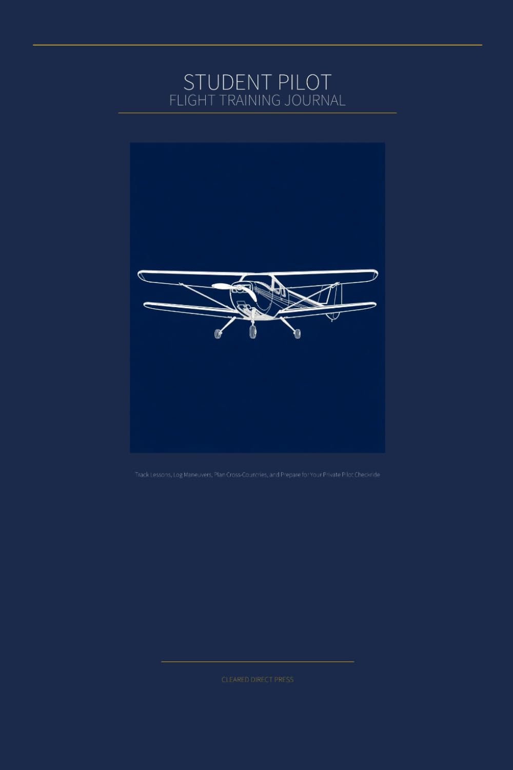 Student Pilot Flight Training Journal: Track Lessons, Log Maneuvers, Plan Cross-Countries, and Prepare for Your Private Pilot Checkride baixar o livro de graça