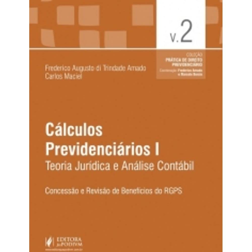 Cálculos Previdenciários I. Teoria Jurídica e Análise Contábil - Volume 2. Coleção Prática Previdenciária