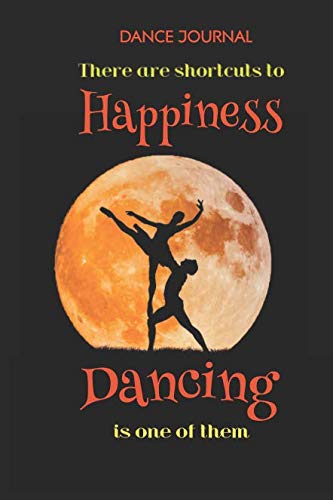 Dance Journal There are shortcuts to happiness Dancing is one of them: Dance Journal for girls (Dance Journals to Write in) baixar o livro de graça