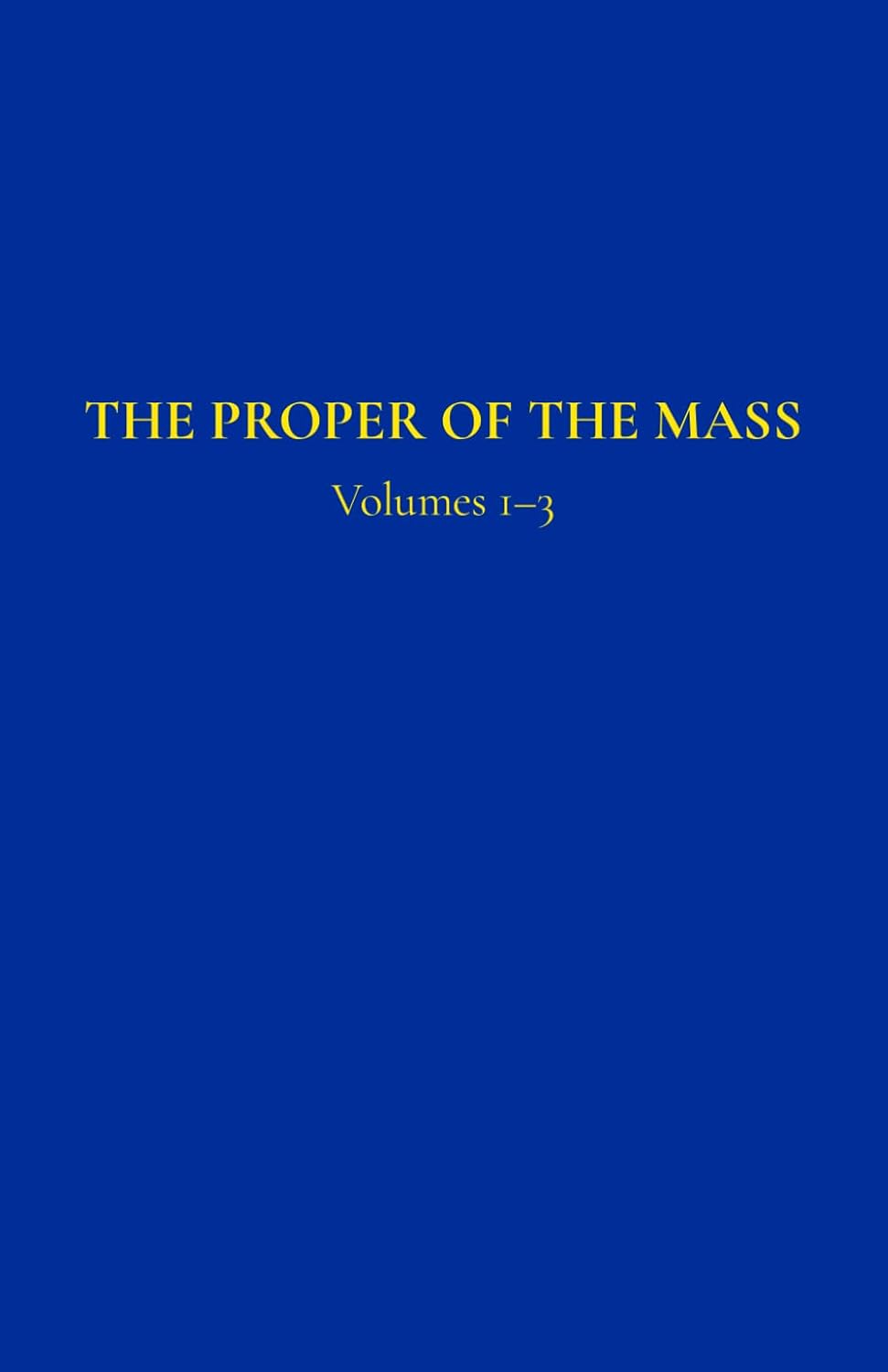 The Proper of the Mass 1-3: Volumes 1-3