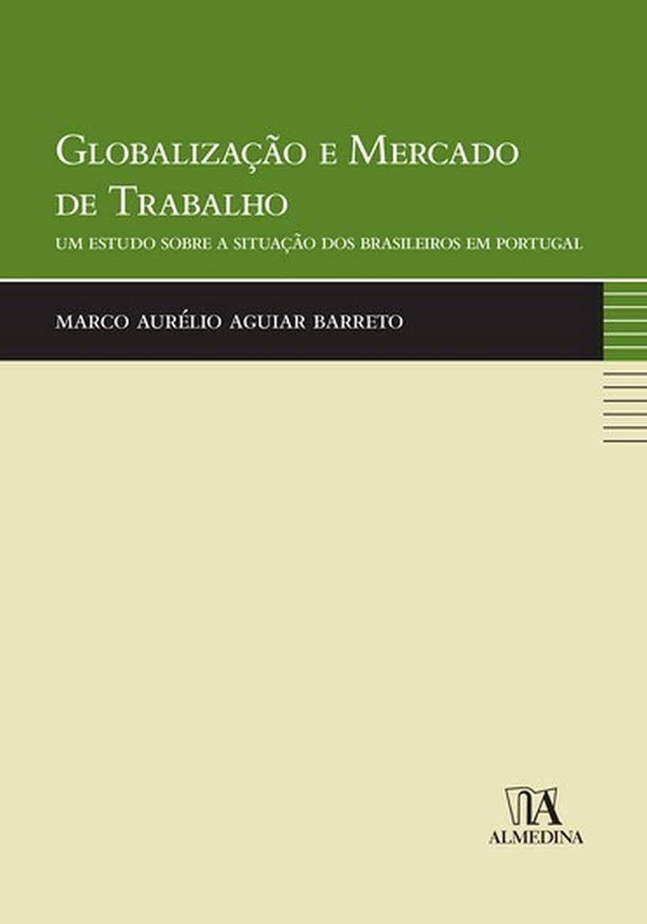 Globalização e Mercado de Trabalho: um Estudo Sobre a Situação dos Brasileiros em Portugal baixar livro de graça