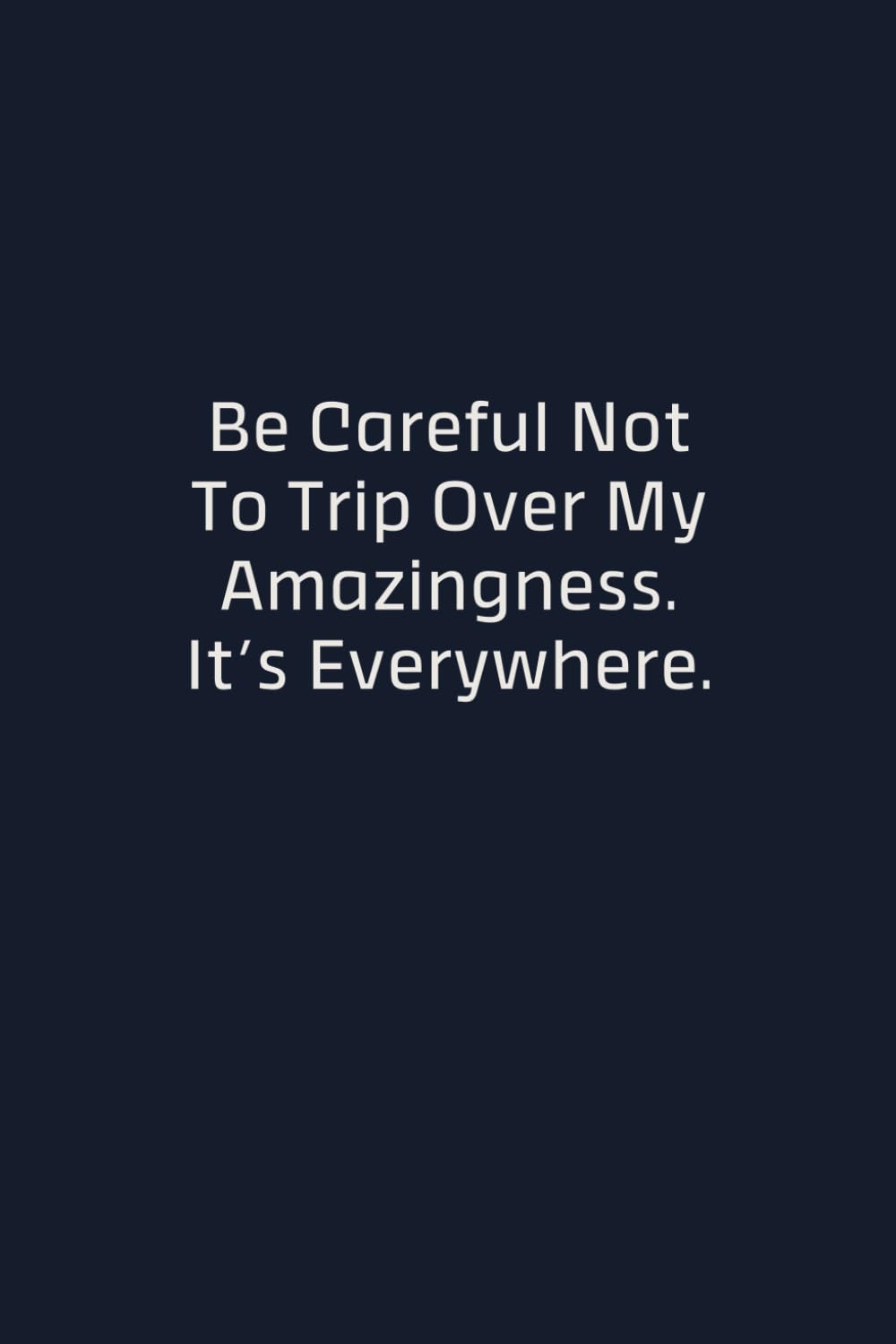 Be Careful Not To Trip Over My Amazingness It's Everywhere: Funny Sarcastic Lined Notebook, Gag Gift for Coworkers, Friends and Family, 110 Pages, 6x9 baixar livro de graça