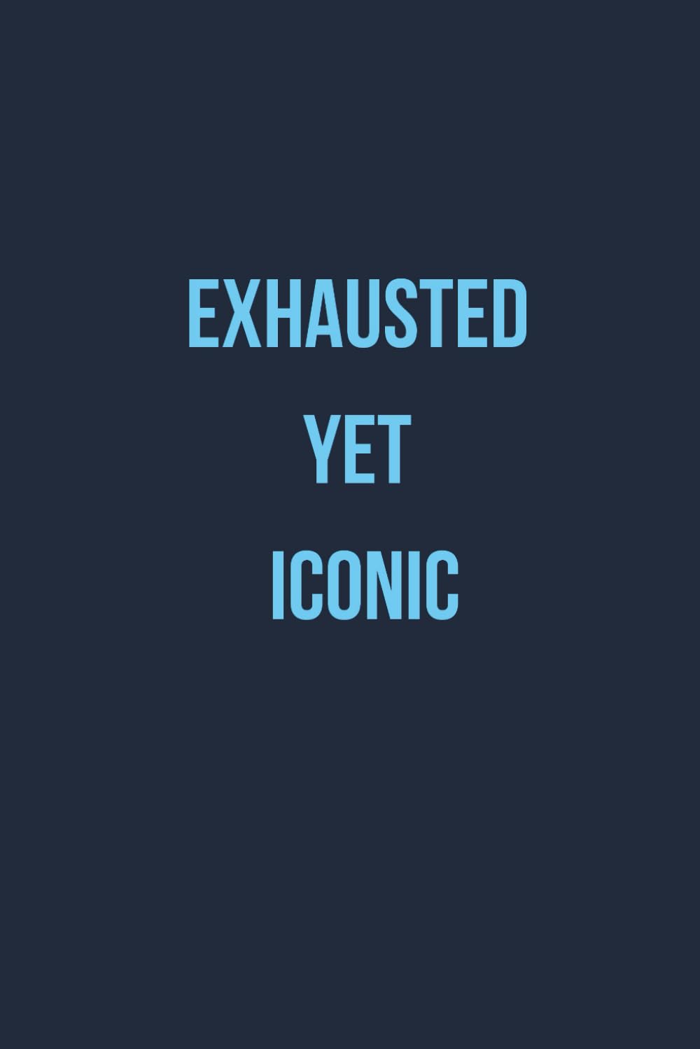 Exhausted Yet Iconic - 120 page funny, minimalist, lined notebook journal baixar o livro de graça