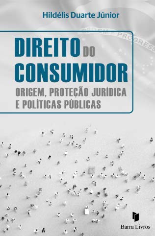 Direito do Consumidor. Origem, Proteção Jurídica e Politicas Públicas baixar o livro de graça