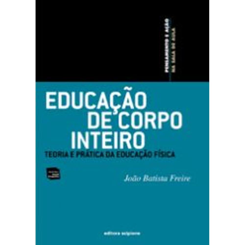 Educação de Corpo Inteiro - Série Pensamento e Ação