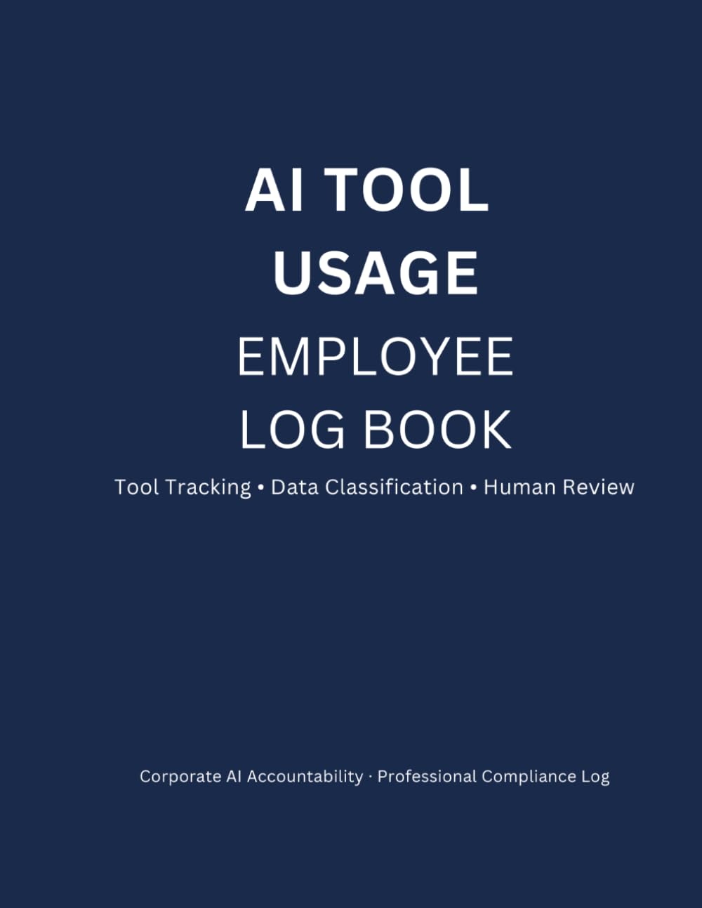 ler totalmente AI Tool Usage Logbook for Employees: Essential Tracker for Compliance & Liability Protection: Track AI Tools, Tasks, Outputs, and Usage – KDP Notebook for HR, Legal Teams & EU AI Act Readiness