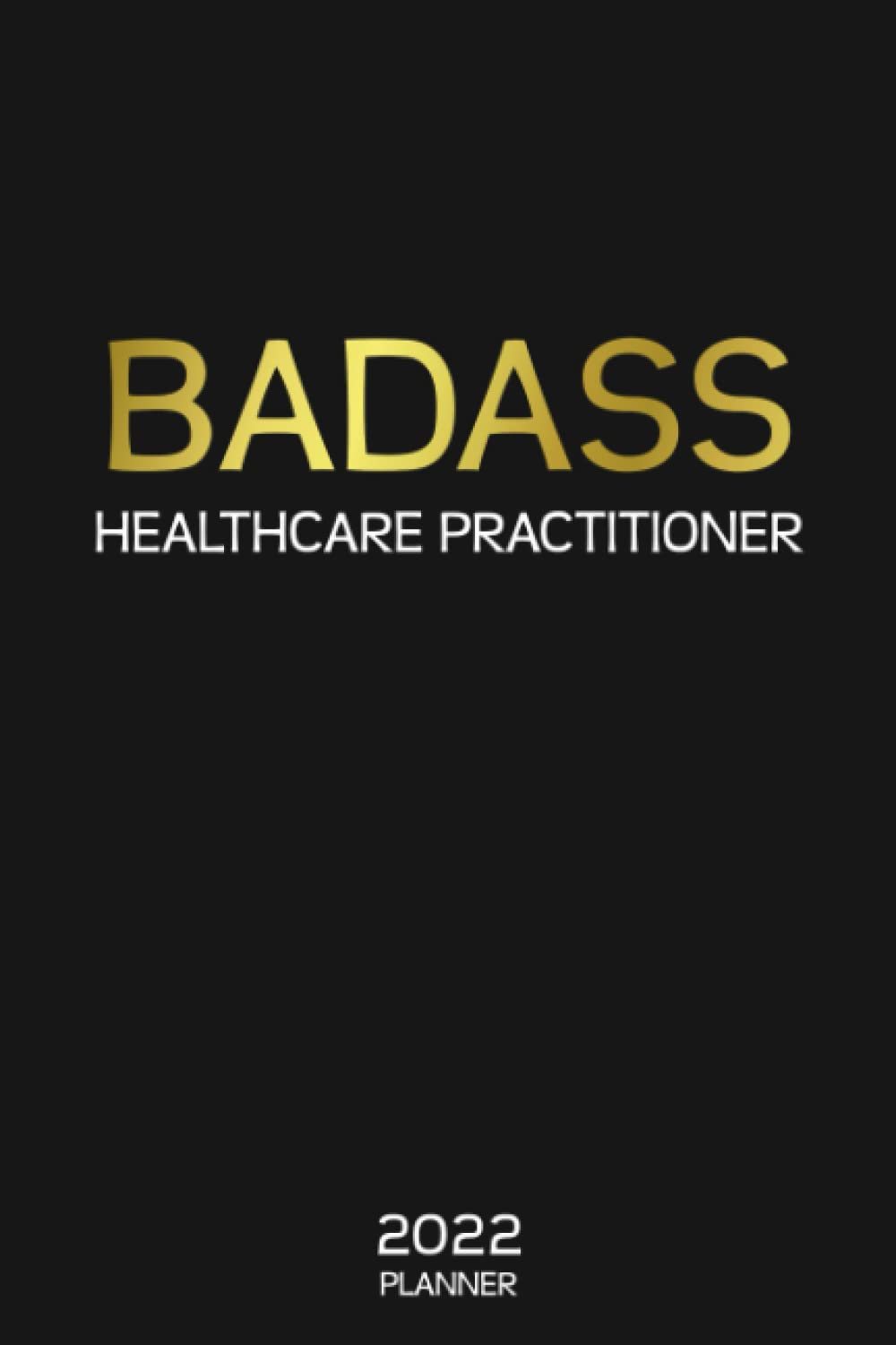 ler totalmente Badass Healthcare Practitioner: 2022 Planner - Personalized Gifts for Birthday, Thanksgiving, Christmas - Plan Days, Set Goals and Take Notes