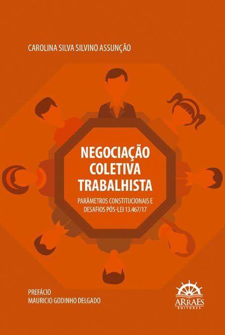 Negociação Coletiva Trabalhista: Parâmetros Constitucionais e Desafios Pós-Lei 13.467/17