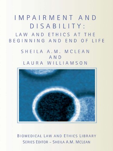 Impairment and Disability: Law and Ethics at the Beginning and End of Life (Biomedical Law and Ethics Library) (English Edition)