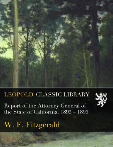 Report of the Attorney General of the State of California. 1895 – 1896 baixar o livro de graça