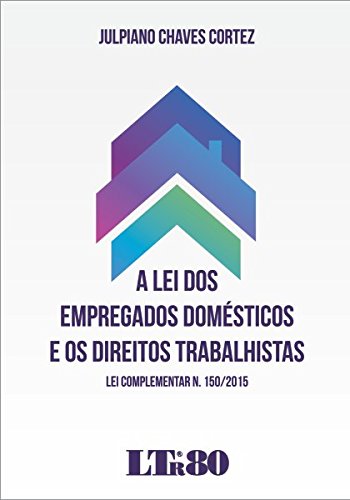 A Lei dos Empregados Domésticos e os Direitos Trabalhistas baixar livro de graça