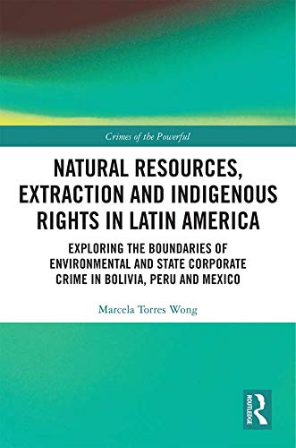 capítulo por capítulo baixar Natural Resources, Extraction and Indigenous Rights in Latin America: Exploring the Boundaries of Environmental and State-Corporate Crime in Bolivia, Peru,... (Crimes of the Powerful) (English Edition)