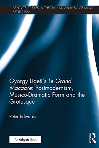 ler totalmente György Ligeti's Le Grand Macabre: Postmodernism, Musico-Dramatic Form and the Grotesque (Ashgate Studies in Theory and Analysis of Music After 1900) (English Edition)