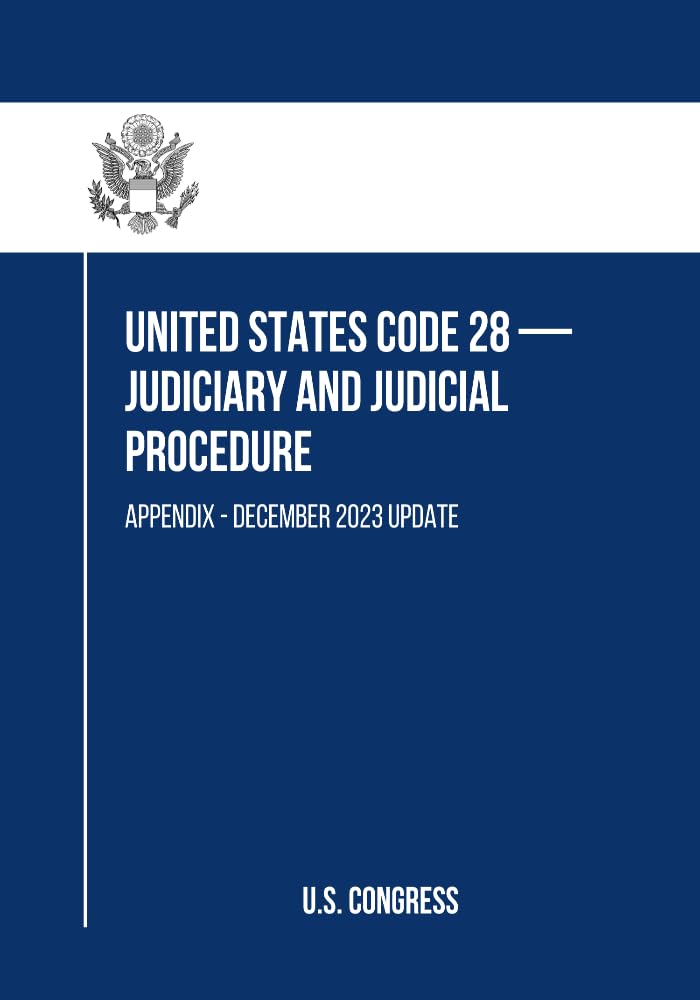 United States Code 28 — Judiciary and Judicial Procedure: Appendix - December 2023 Update (English Edition) baixar o livro de graça