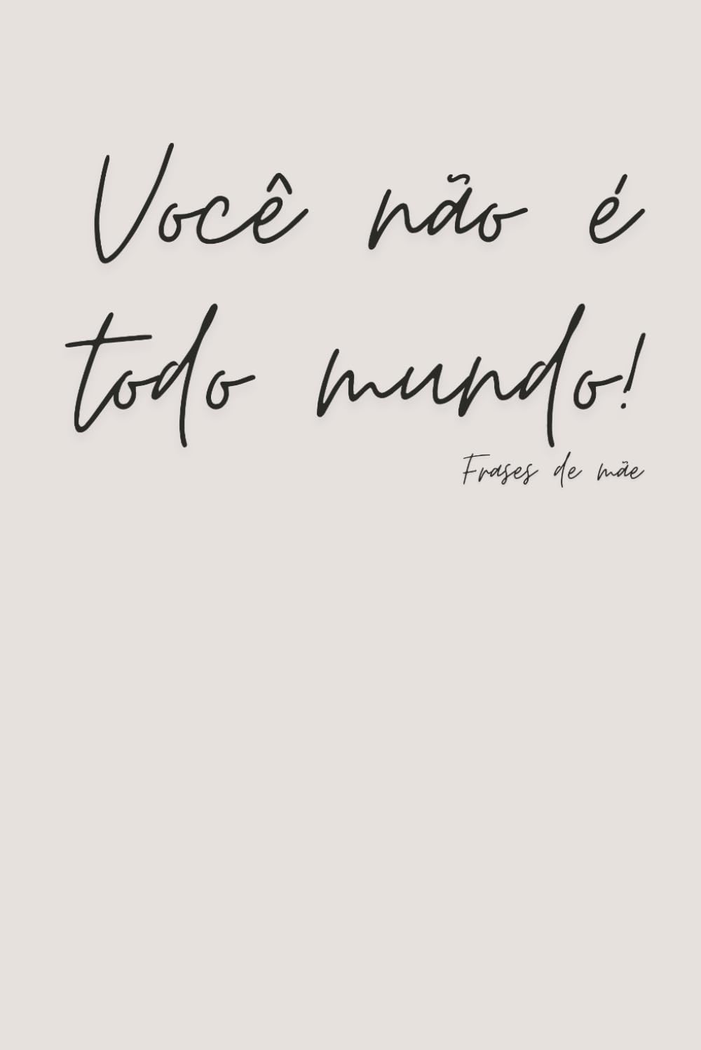 Você não é todo mundo! - Happy Mother's Day 19 - Frases de Mãe - Notebook (Portuguese Edition) baixar livro de graça