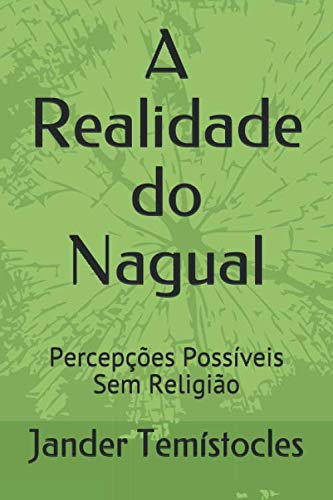 ler totalmente A Realidade do Nagual: Percepções Possíveis Sem Religião (Metacognição) (Portuguese Edition)
