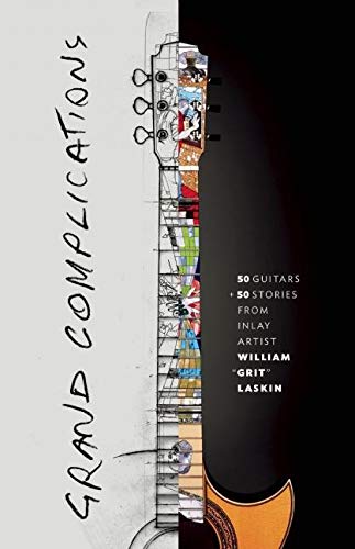 Grand Complications: 50 Guitars and 50 Stories from Inlay Artist William Grit Laskin baixar o livro de graça