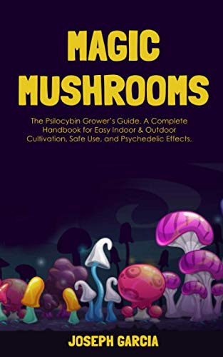 Magic Mushrooms: The Psilocybin Grower’s Guide. A Complete Handbook for Easy Indoor & Outdoor Cultivation, Safe Use, and Psychedelic Effects. baixar livro de graça
