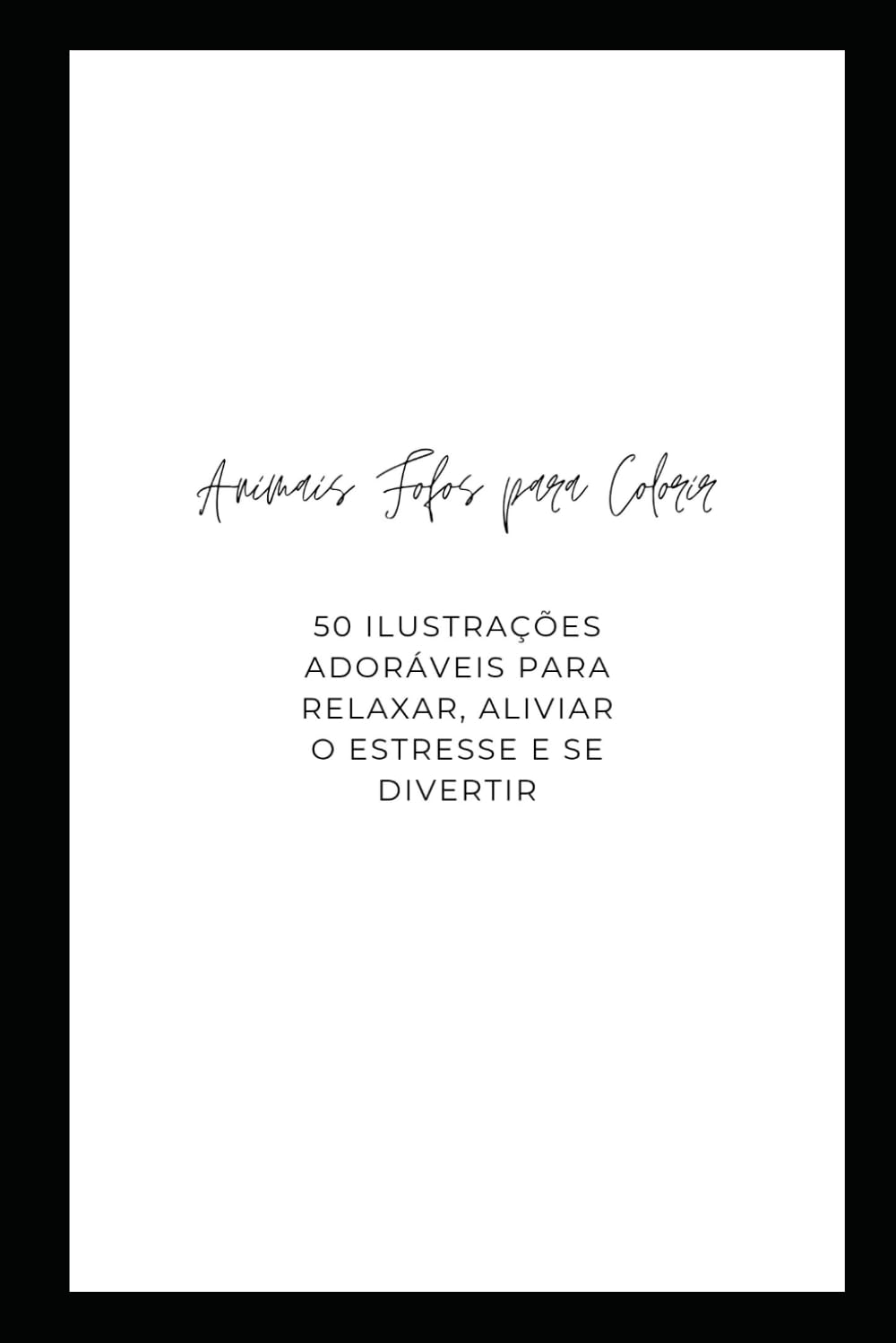 Animais fofos para colorir: 50 Ilustrações Adoráveis para Relaxar, Aliviar o Estresse e se Divertir (Portuguese Edition) baixar o livro de graça