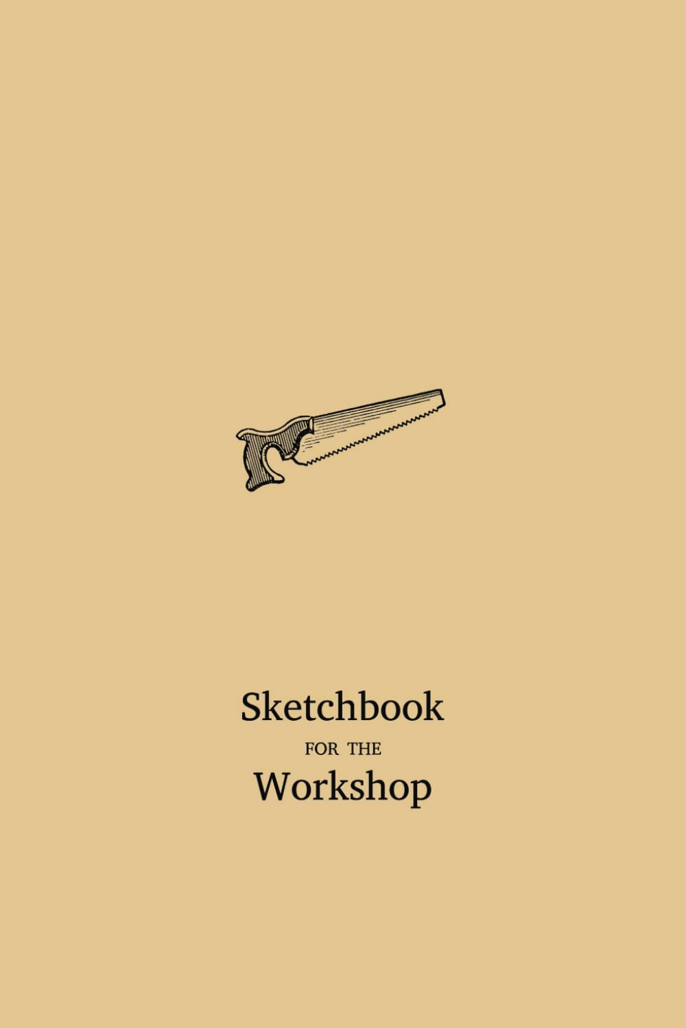 Sketchbook for the Workshop: Creative Planner for Woodworking Projects: Unleash Your Imagination, Plan, and Design Your Woodworking Masterpieces. baixar livro de graça