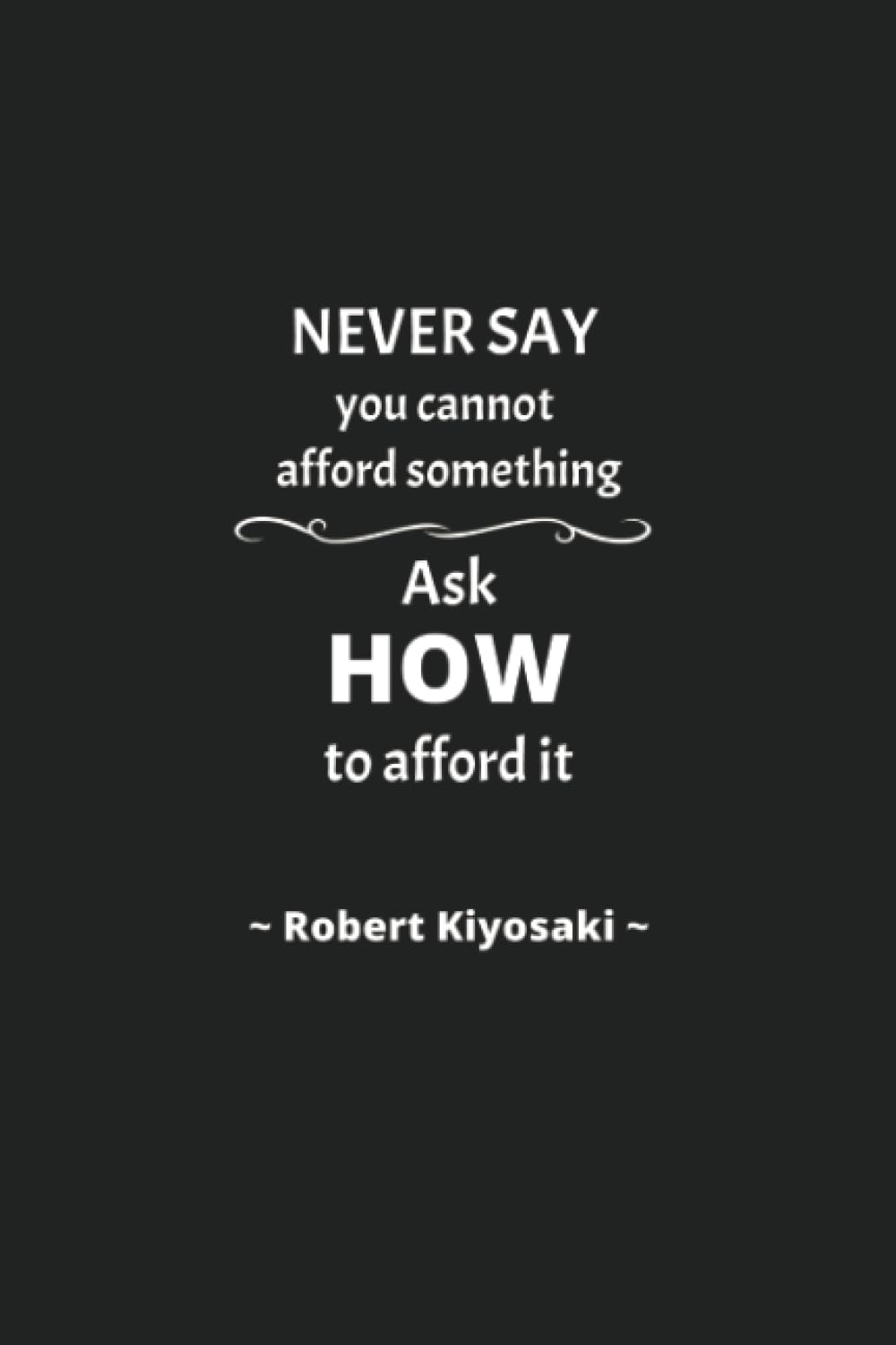 capítulo por capítulo baixar Robert Kiyosaki: Never say you cannot afford something. Ask HOW to afford it. - Inspirational Journal Notebook for Men and Women: Write, Reflect, and... Quotes (Journal for Inspiring Writing)